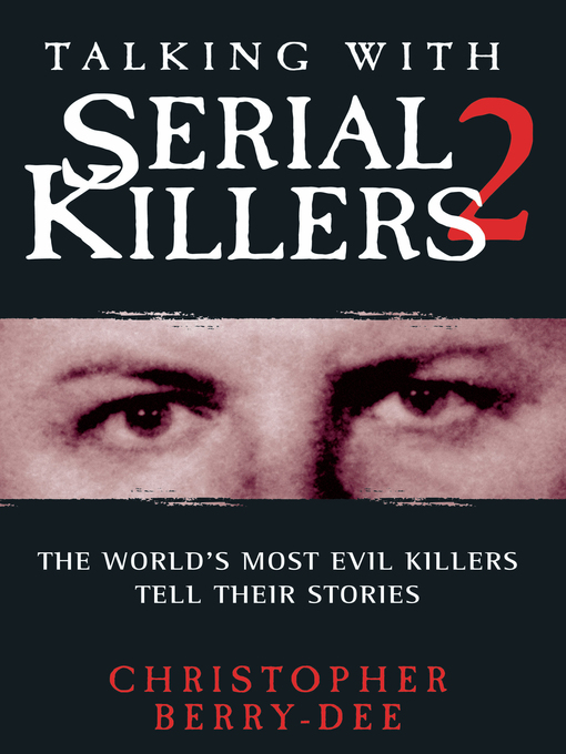 Title details for Talking With Serial Killers 2 by Christopher Berry-Dee - Available